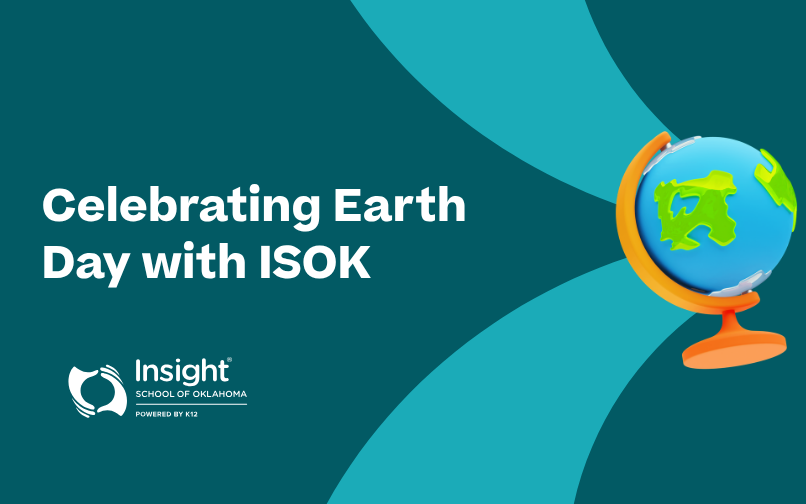 Graphic promoting Earth Day with the text ‘Celebrating Earth Day with ISOK,’ featuring a colorful blue and green globe on a stand, the Insight School of Oklahoma logo, and a teal and dark‑blue abstract background.
